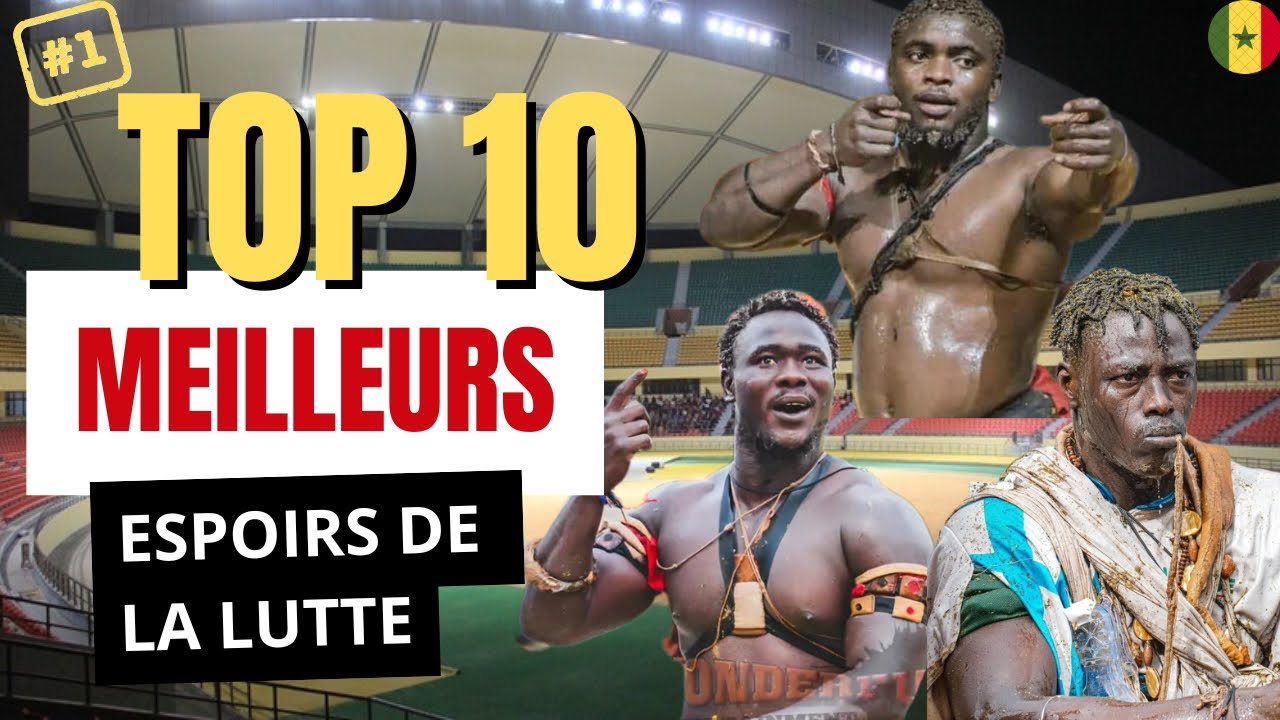 TOP 10 DES MEILLEURS ESPOIRS DE LA LUTTE S&Eacute;N&Eacute;GALAISE 🇸🇳🔥