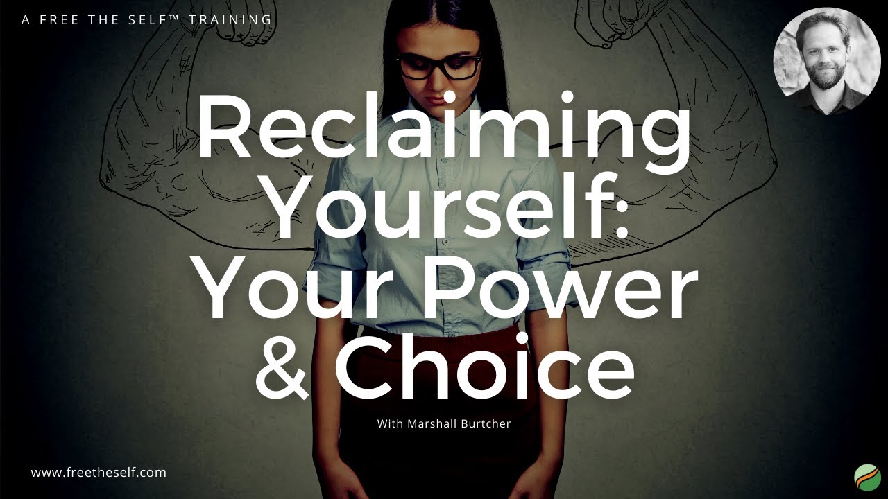 Reclaiming Yourself: Your Power & Choice