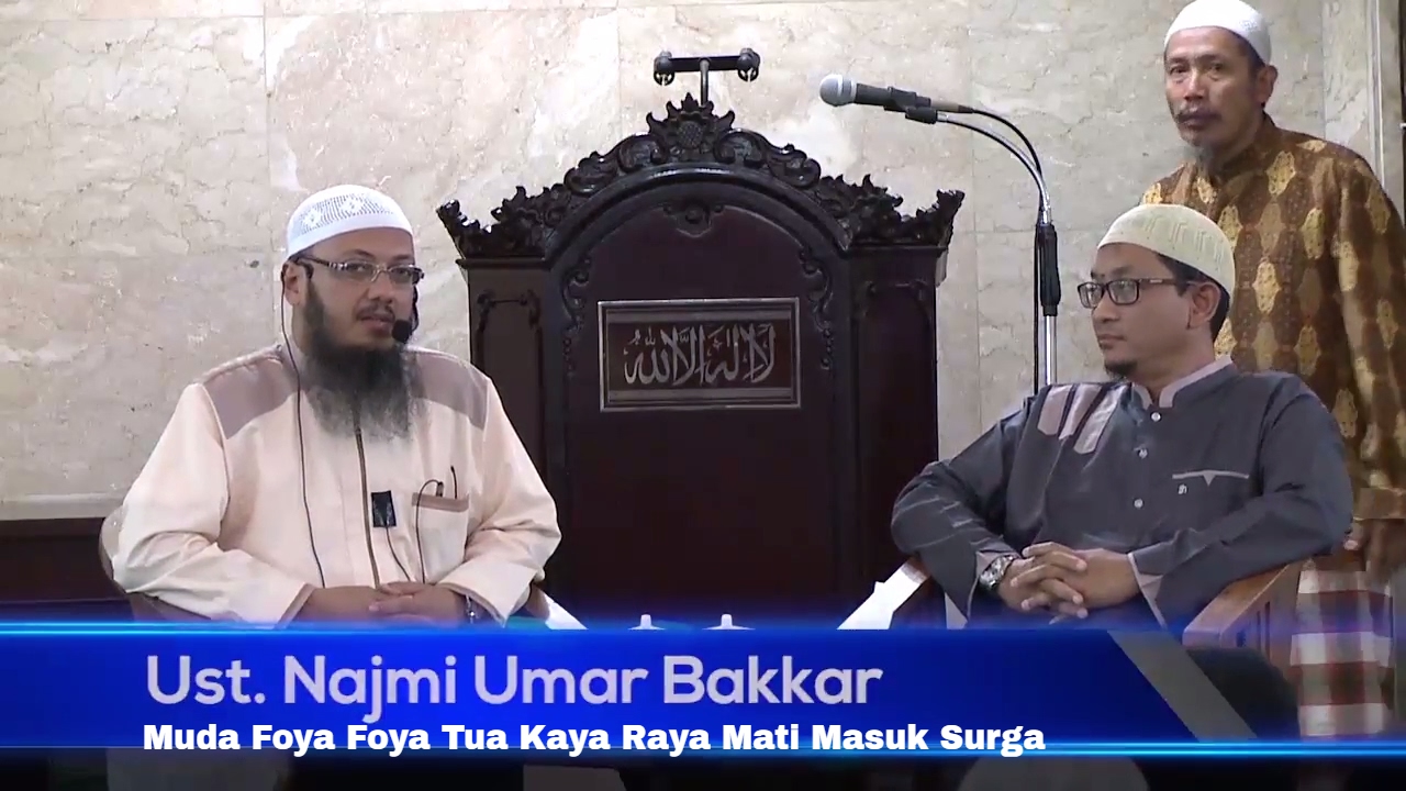 Ust  Najmi Umar Bakkar -  Muda Foya foya, Tua Kaya Raya, Mati Masuk Surga