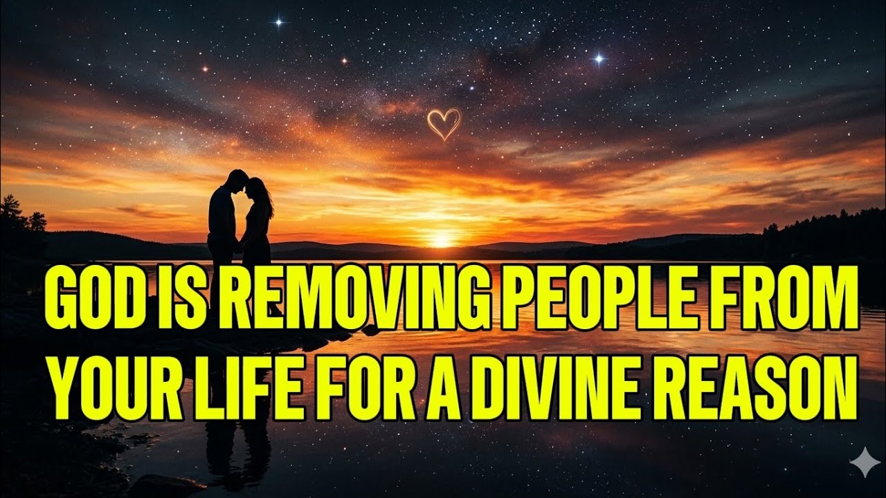 CHOSEN ONE: GOD IS REMOVING PEOPLE FROM YOUR LIFE FOR A DIVINE REASON