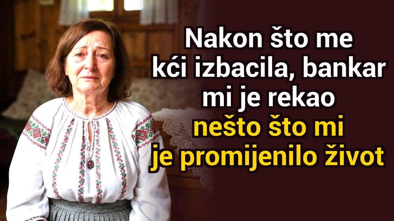 Nakon što me je kći izbacila, bankar mi je rekao nešto što mi je promijenilo život