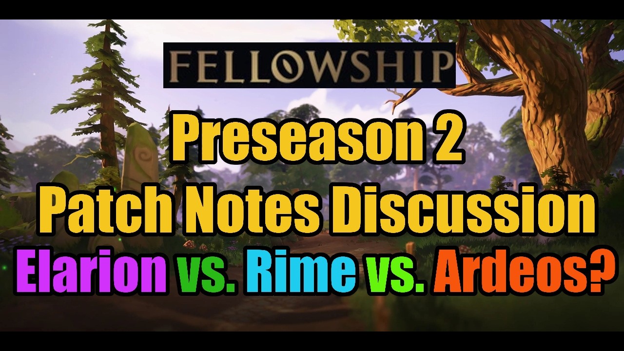 Fellowship Preseason 2 (PS2) Patch Notes Discussion!  Elarion vs. Rime vs. Ardeos?