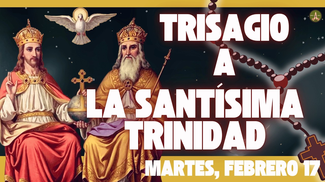 La Oración más Antigua y Poderosa: El TRISAGIO a la SANTÍSIMA TRINIDAD (Martes, Febrero 17)