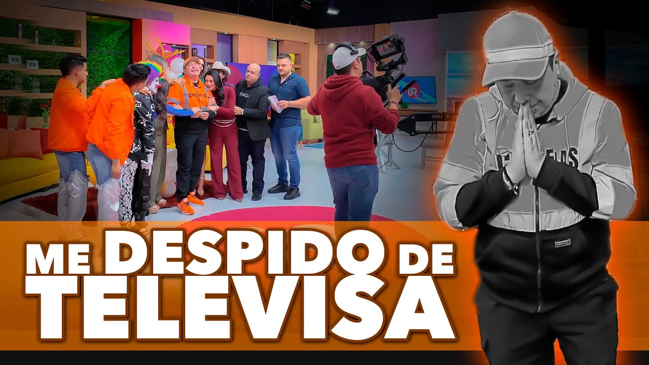 😭 Me Despido de Televisa 