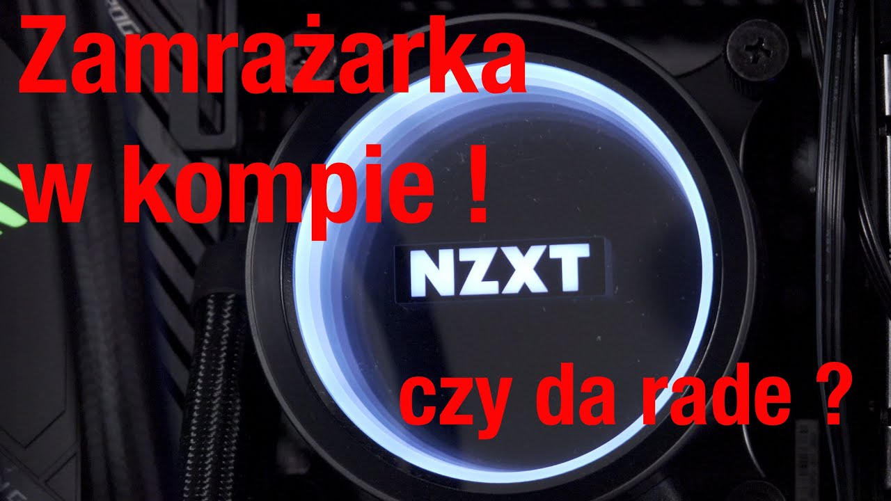 Chłodzenie wodne NZXT Kraken X73 ! Zamrażarka w kompie !
