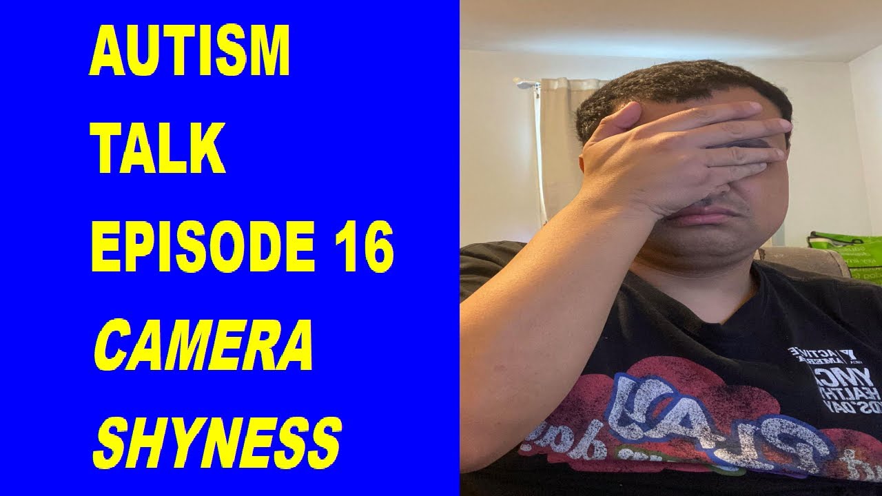 Autism Talk Episode 16 (Camera Shyness)