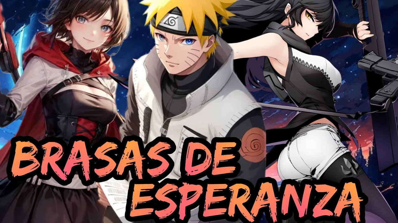 Naruto x rwby - Brasas de Esperanza Capitulos 1 al 6