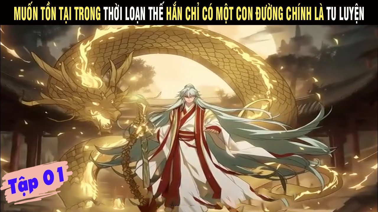 Review Tập 01: Muốn Tồn Tại Trong Thời Loạn Thế, Hắn Chỉ Có Một Con Đường Chính Là Tu Luyện