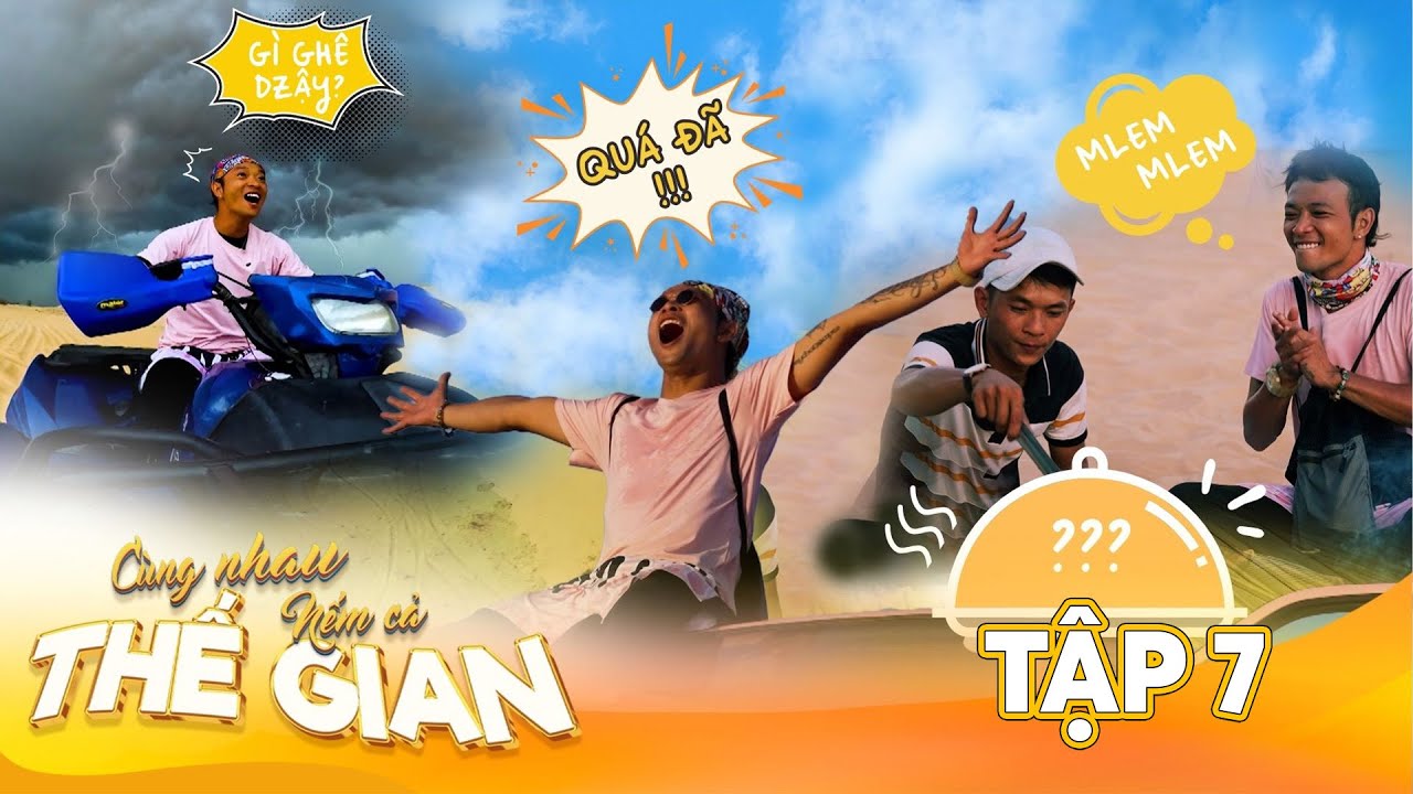 CÙNG NHAU NẾM CẢ THẾ GIAN #7| Hoàng Phi hớn hở vượt ĐỒI CÁT CHEO LEO nếm ĐẶC SẢN ĐI BỤI quên lối về