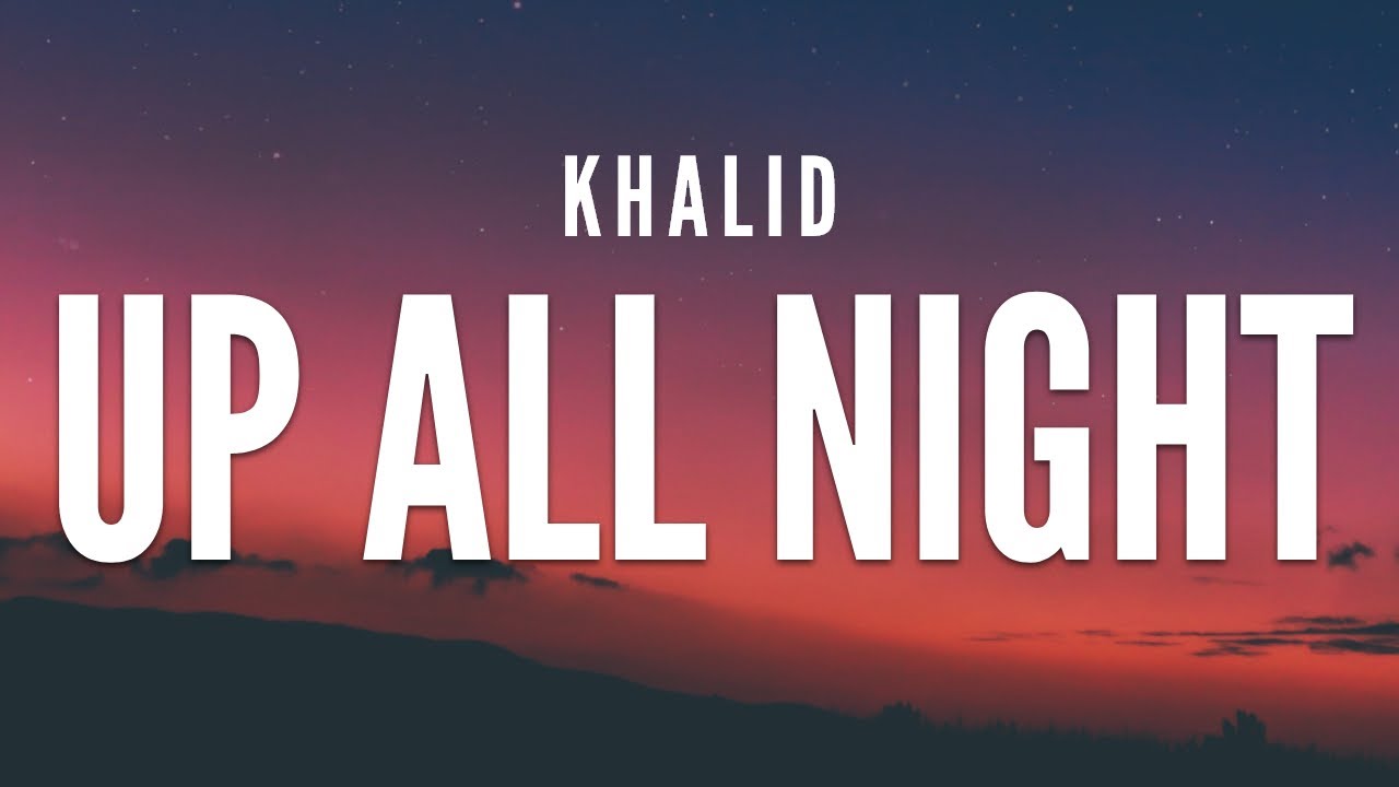 Khalid  - Up All Night (Lyrics)