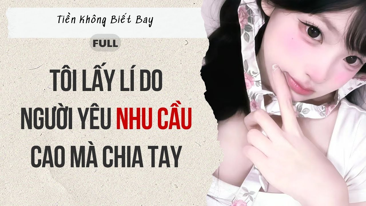 Audio Full | Tôi lấy lí do người yêu nhu cầu cao mà chia tay | Tiền Không Biết Bay