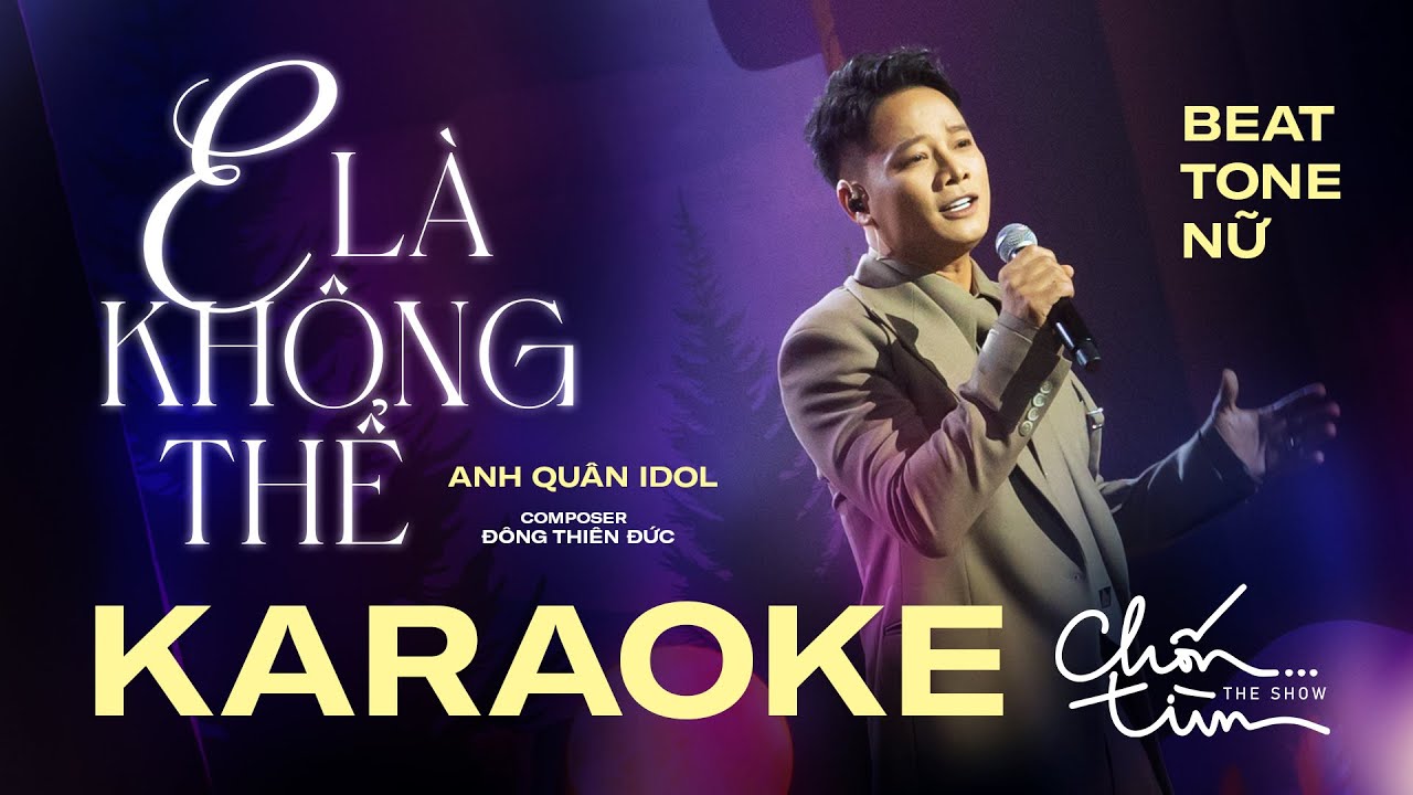 [KARAOKE TONE NỮ] - E LÀ KHÔNG THỂ - ANH QUÂN IDOL x ĐÔNG THIÊN ĐỨC | LIVE VERSION AT CHỐN...TÌM