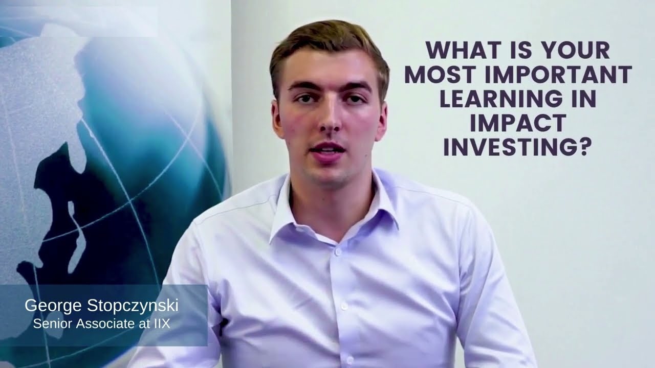 IIX Employee Feature: What is your Most Important Learning in Impact Investing? (George)