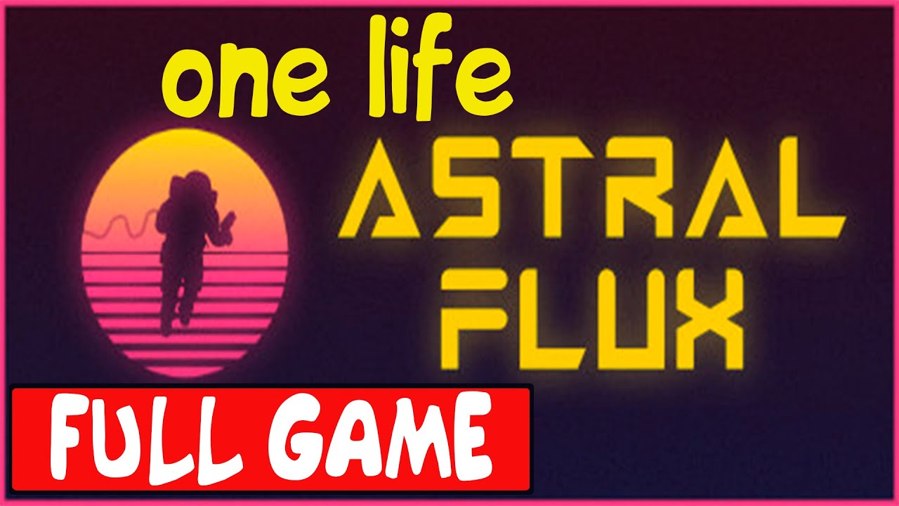 Astral Flux - (Gameplay) Playthrough Part 1