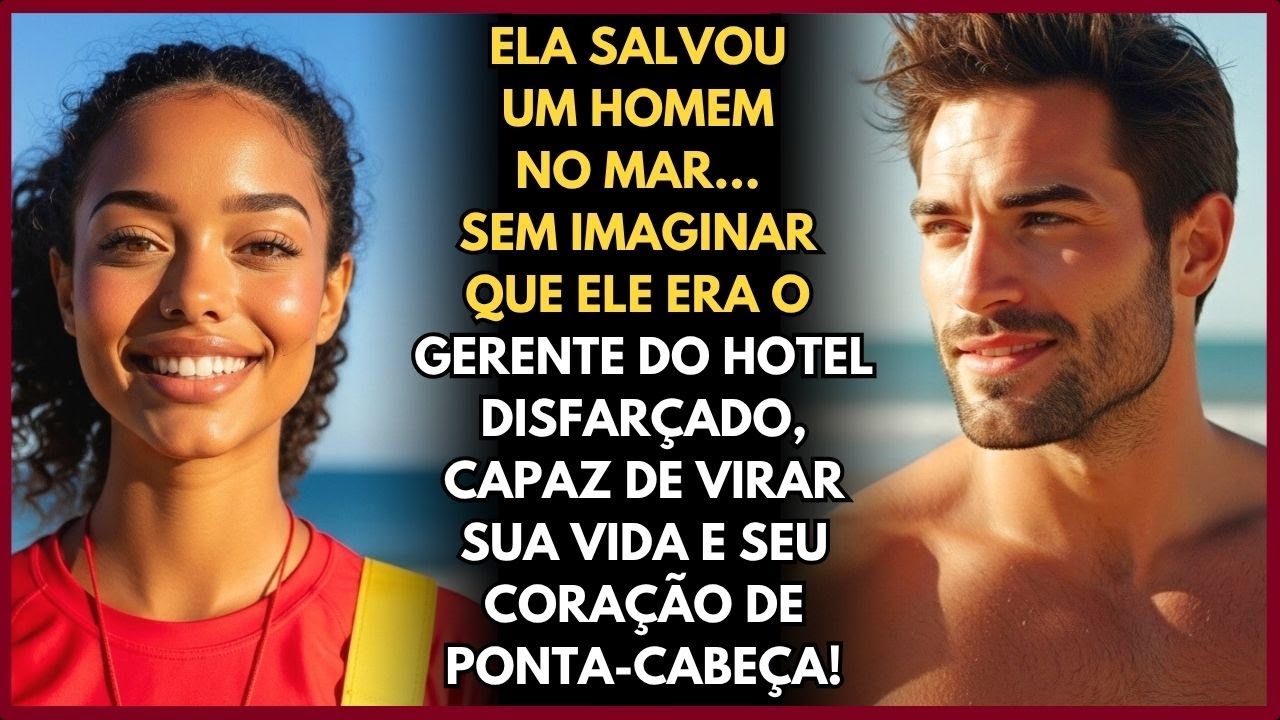 ELA NÃO FAZIA IDEIA DE QUE, O HOMEM QUE SALVOU NO MAR, ERA O GERENTE DO HOTEL DISFARÇADO!