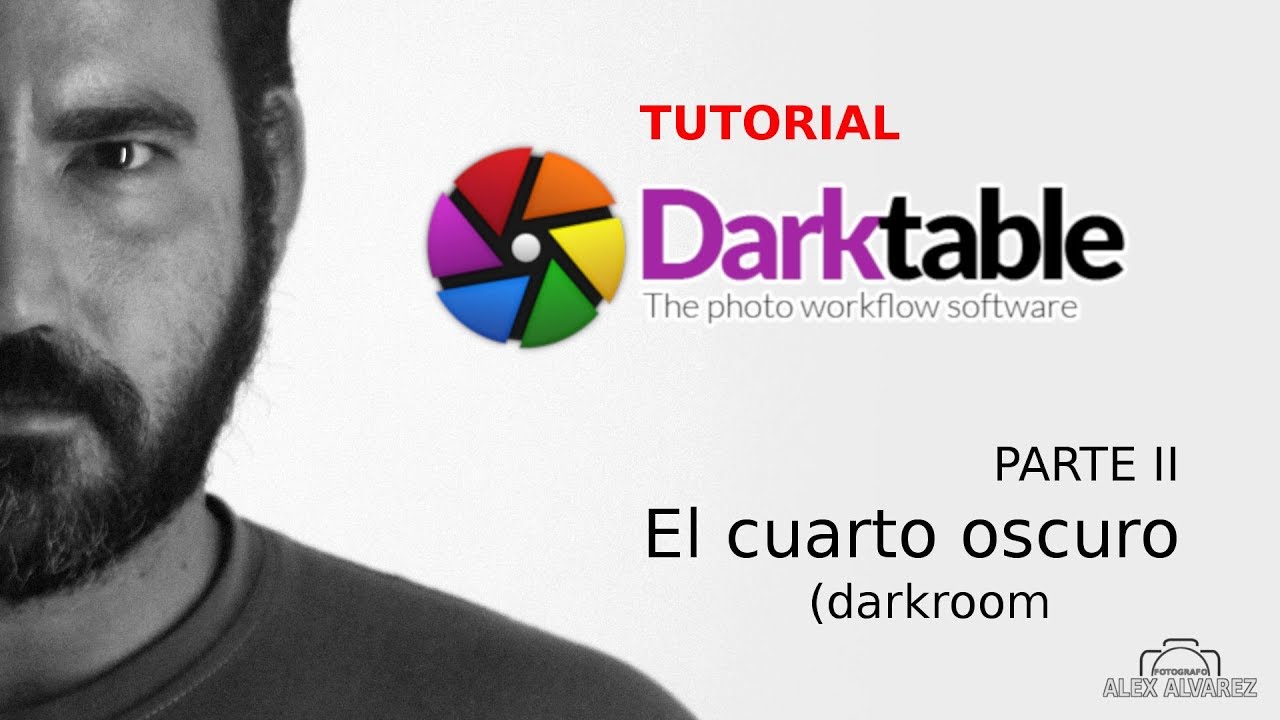 🔥 2⃣ DARKTABLE Tutorial en ESPAÑOL Parte 2 | Cuarto Oscuro (DARKROOM) | by Alex Alvarez
