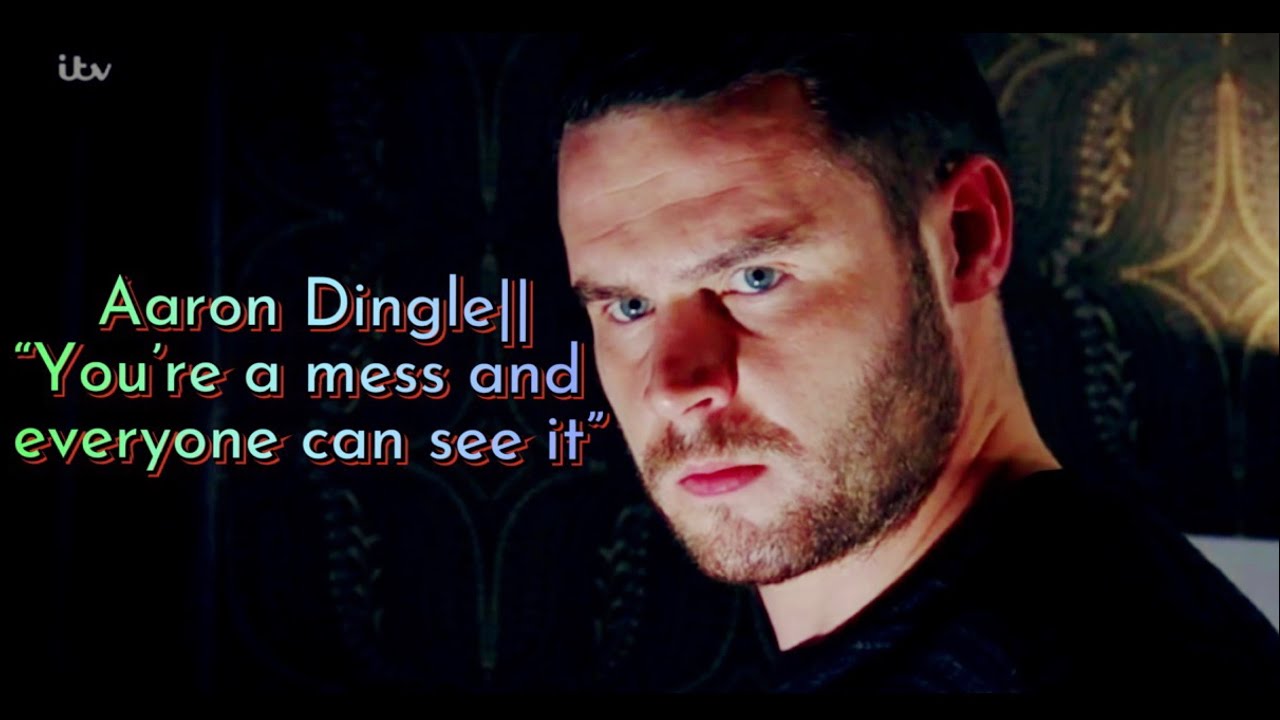 Aaron Dingle|| “You’re a mess and everyone can see it”