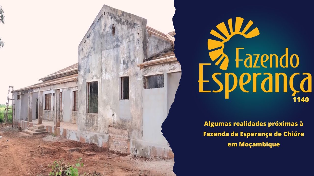 Fazendo Esperança 1140 - Realidades na Fazenda da Esperança Santa Cruz de Chiúre - Moçambique