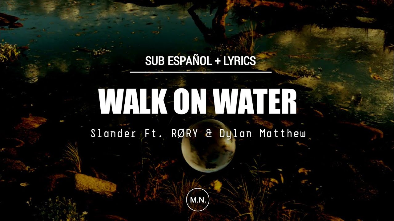 SUB ESPAÑOL + LYRICS || Slander - Walk On Water (Love Is Gone Part II) (Ft. RØRY & Dylan Matthew)