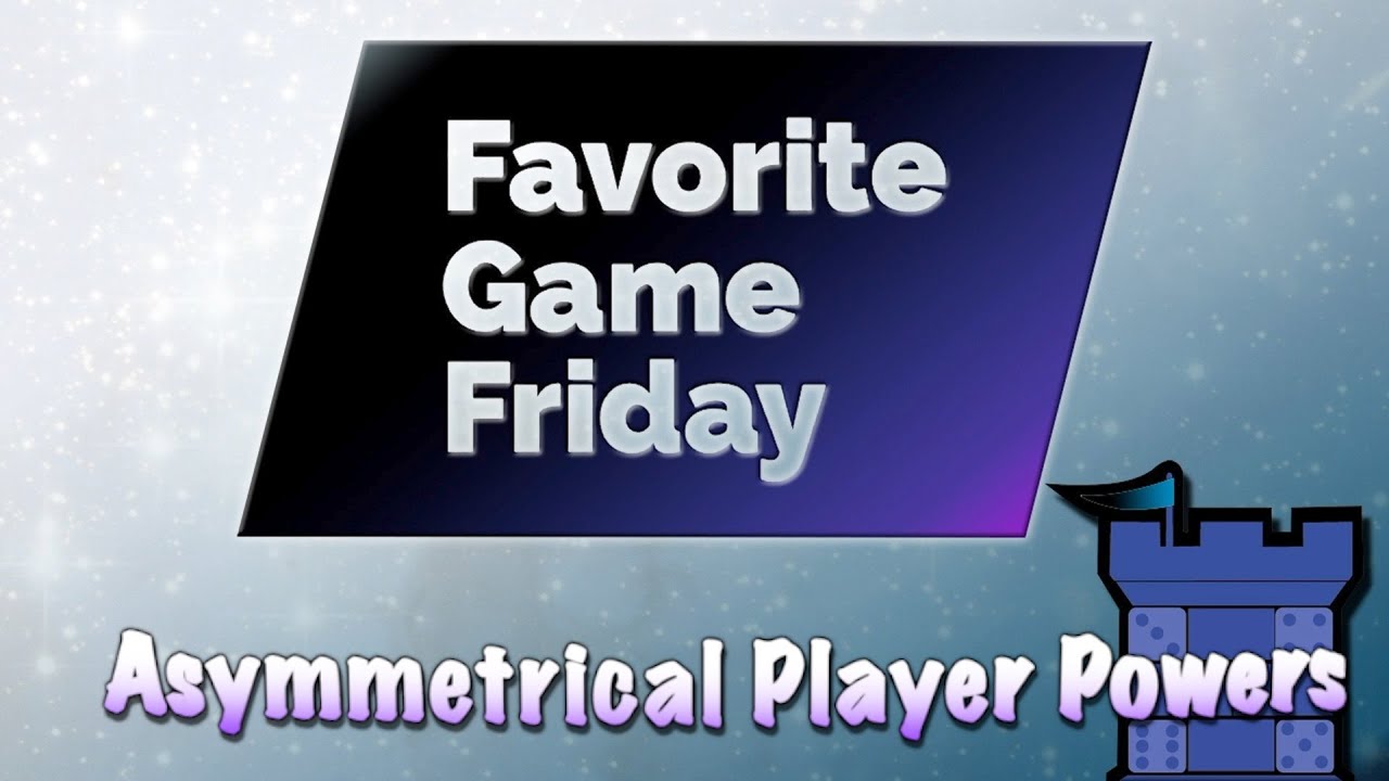 Favorite Game Friday Asymmetrical Player Powers