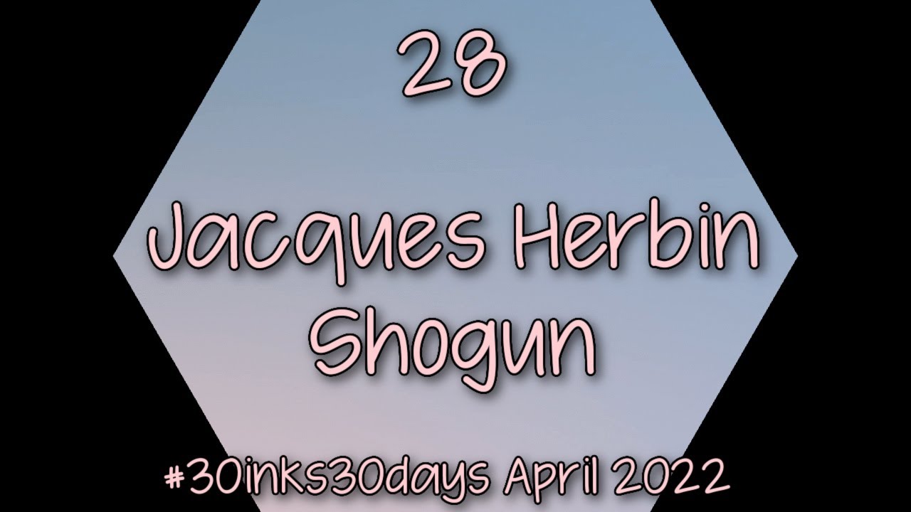 28 | Jacques Herbin Shogun [April 2022] #30inks30days