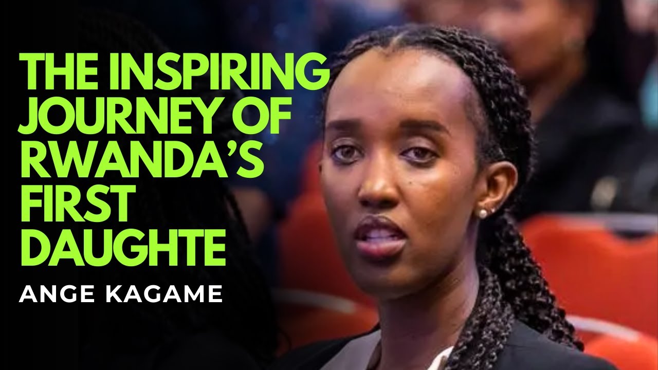 Ange Kagame: The Inspiring Journey of Rwanda&rsquo;s First Daughter