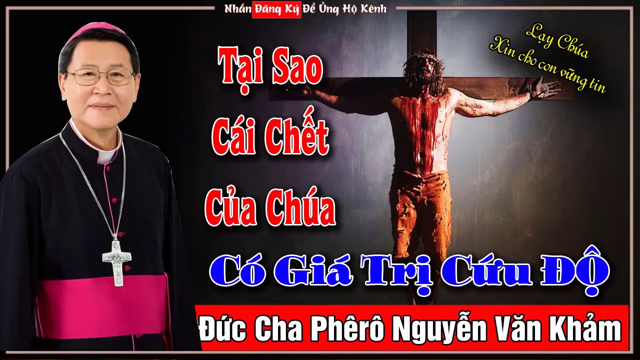 Tại Sao Cái Chết Của Chúa Lại Có Giá Trị Cứu Độ | Đức Cha Phêrô Nguyễn Văn Khảm | Top Bài Giảng