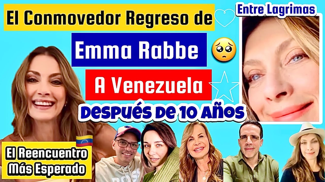 EMMA RABBE REGRESA A VENEZUELA DESPUES DE 10 AÑOS UN EMOTIVO REGRESO ENTRE LAGRIMAS Y NOSTAGIA