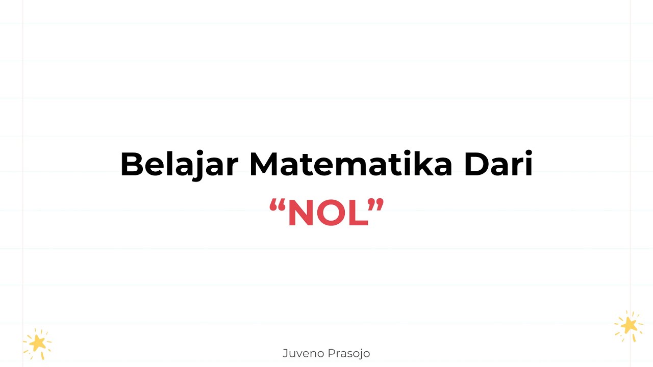 Mulai Dari Sini “Belajar Matematika Dari Nol”.