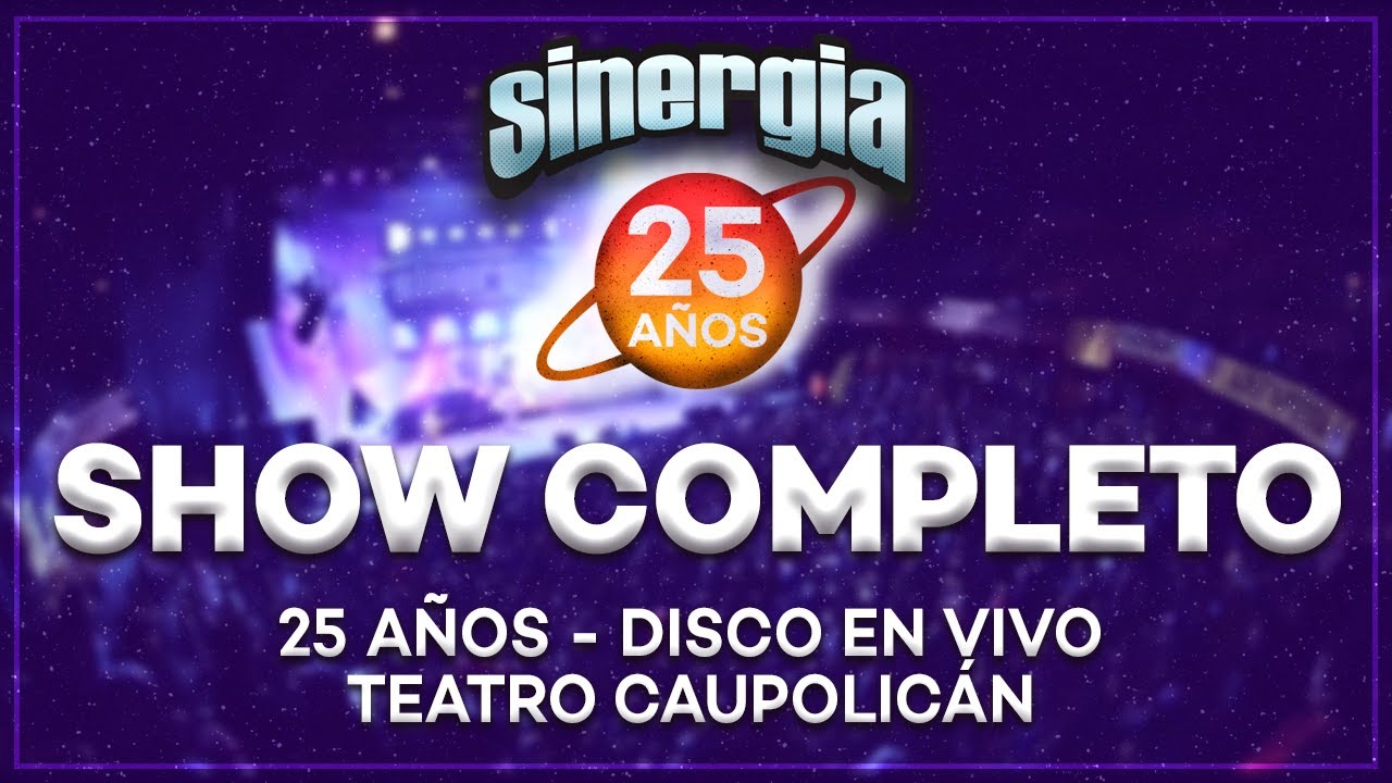 Sinergia - 25 Años En Vivo Teatro Caupolicán (Show Completo)