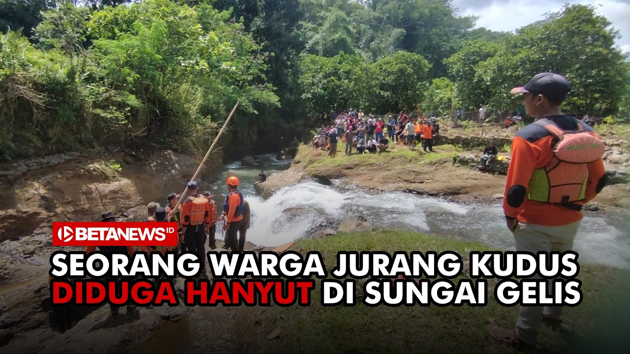 Diduga Terpeleset, Warga Jurang Kudus Hilang di Sungai Gelis