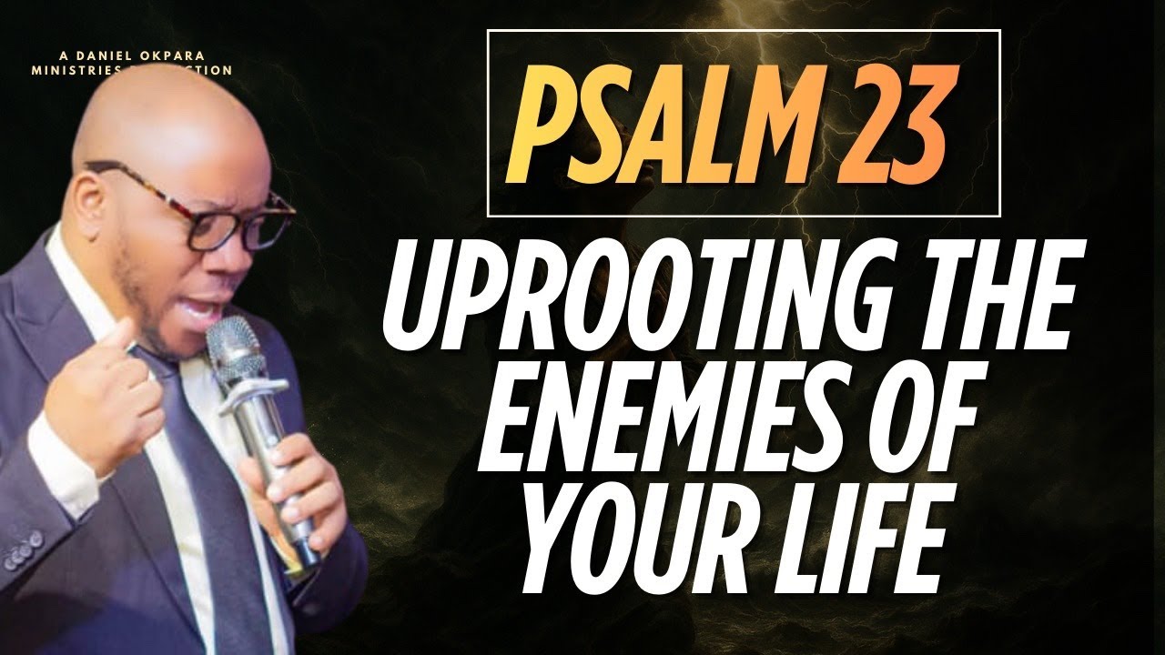 23 SECRETS OF PSALM 23 | UPROOTING THE ENEMIES OF YOUR PEACE
