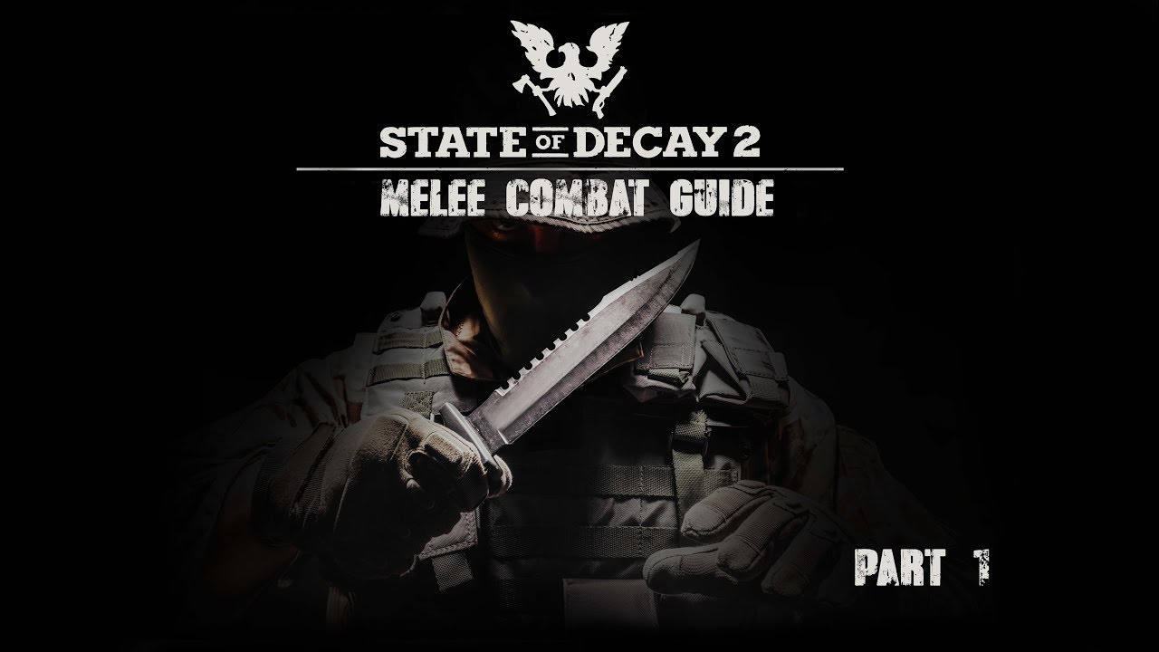 State Of Decay 2 Melee Combat Guide/Tips and Tricks Part 1