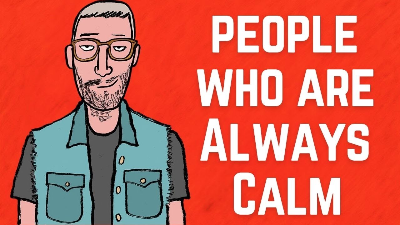 The Psychology Of People Who Are Always Calm