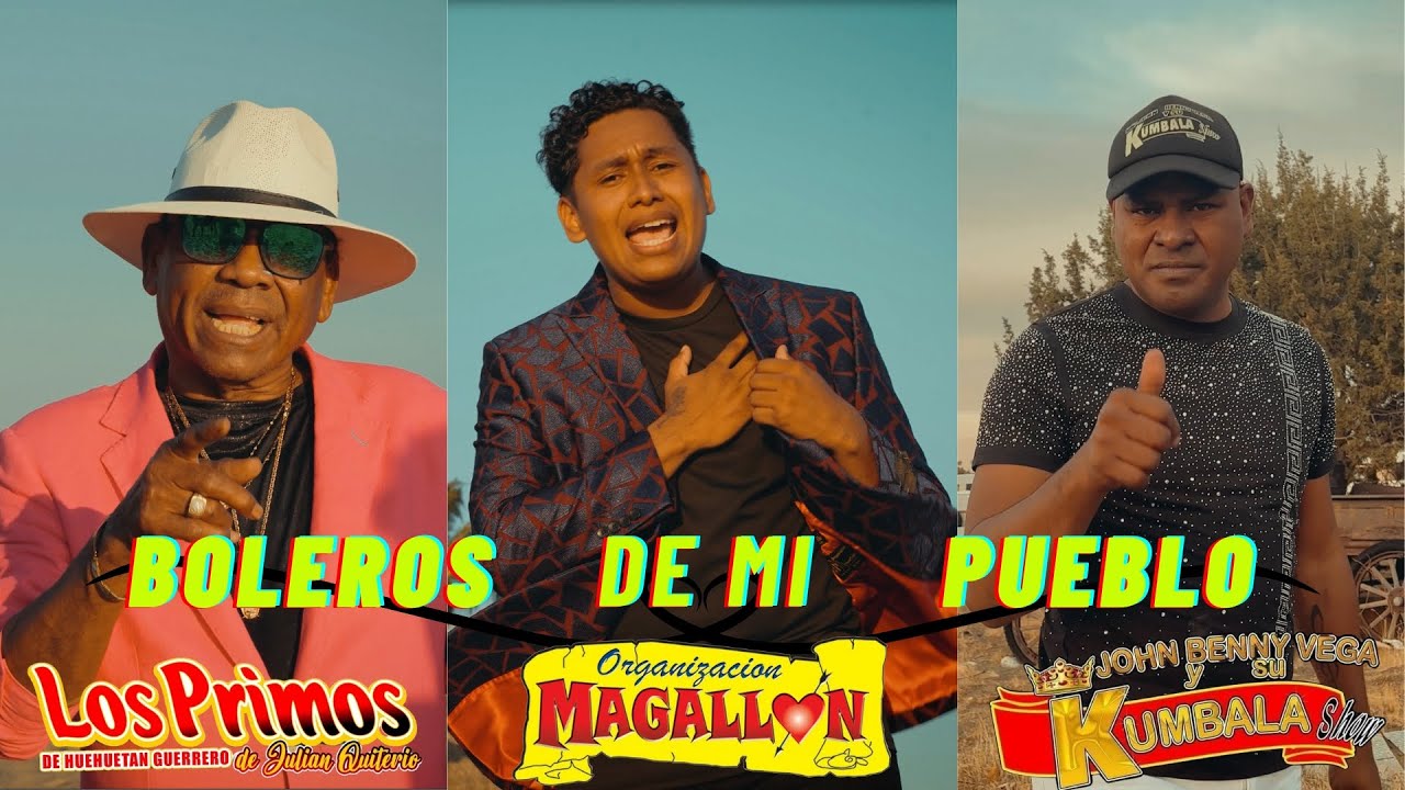 Boleros De Mi Pueblo - Organización Magallón Ft. Los Primos de Huehuetan/Kumbala Show(Video Oficial)