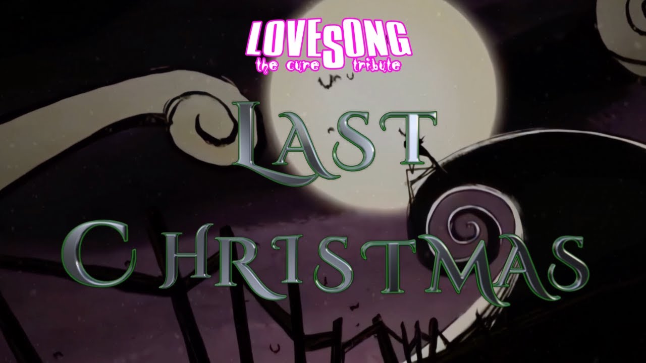 What if…The Cure wrote Last Christmas?  remake from LOVESONG  The Cure Tribute