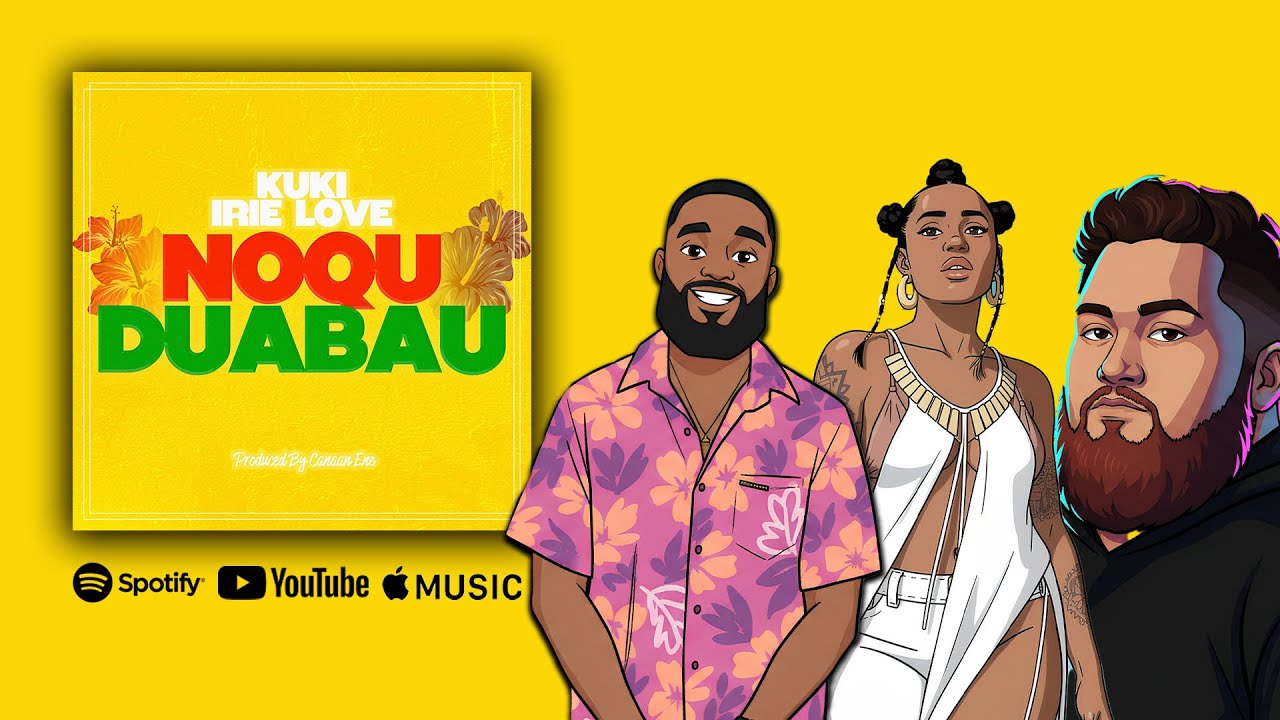 KUKI, Irie Love & Canaan Ene - Noqu Duabau (Official Lyric Video)