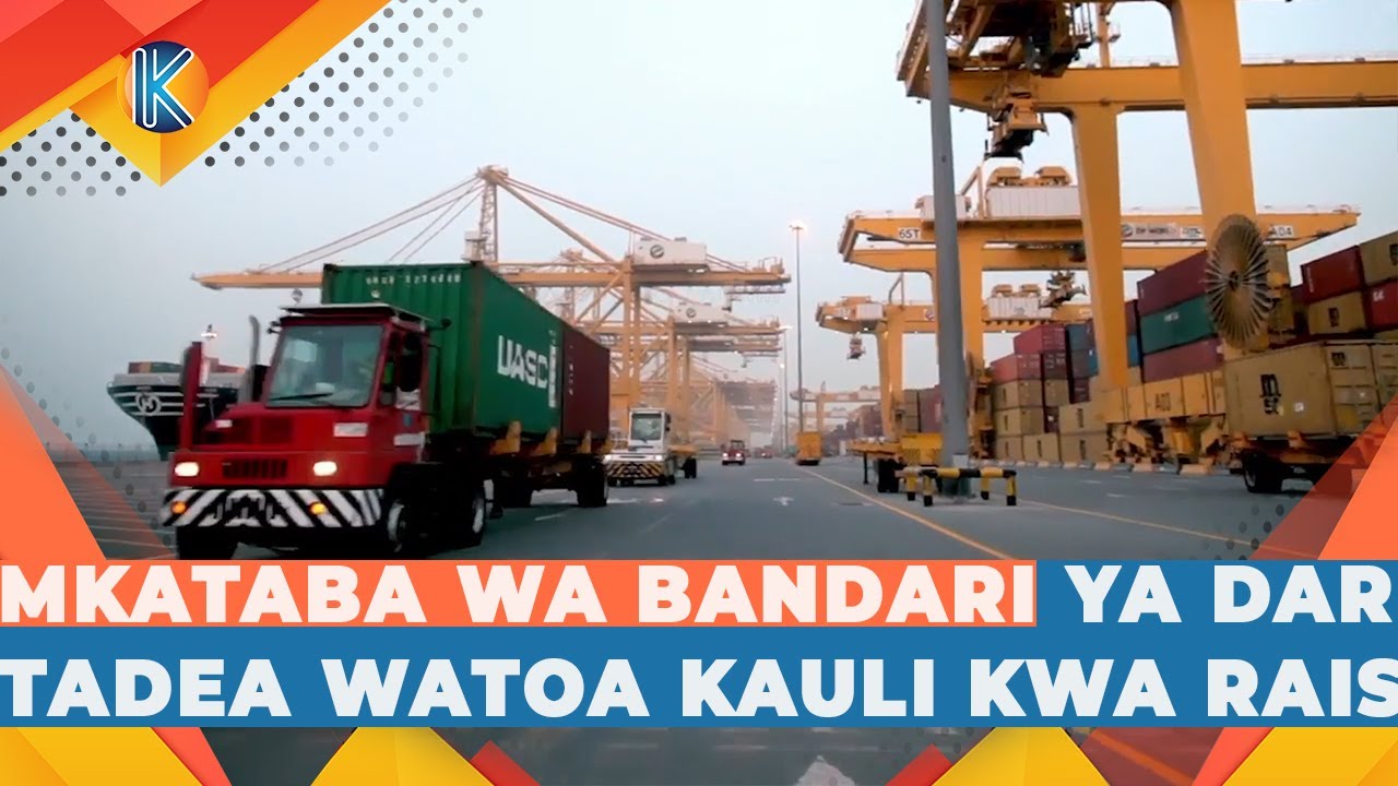 MKATABA WA BANDARI YA DAR ES SALAM | TADEA WATOA KAULI KWA RAIS SAMIA | KESHO UANZE