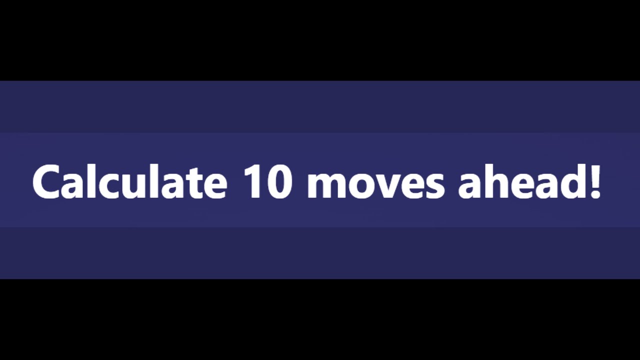 How To Calculate TEN Moves Ahead In Chess