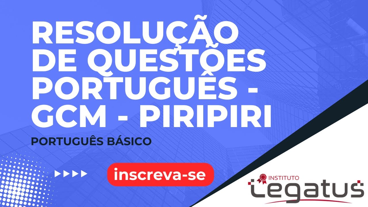 LEGATUS (GCM - PIRIPIRI 2024)  - Resolução de questões Língua Portuguesa (03)