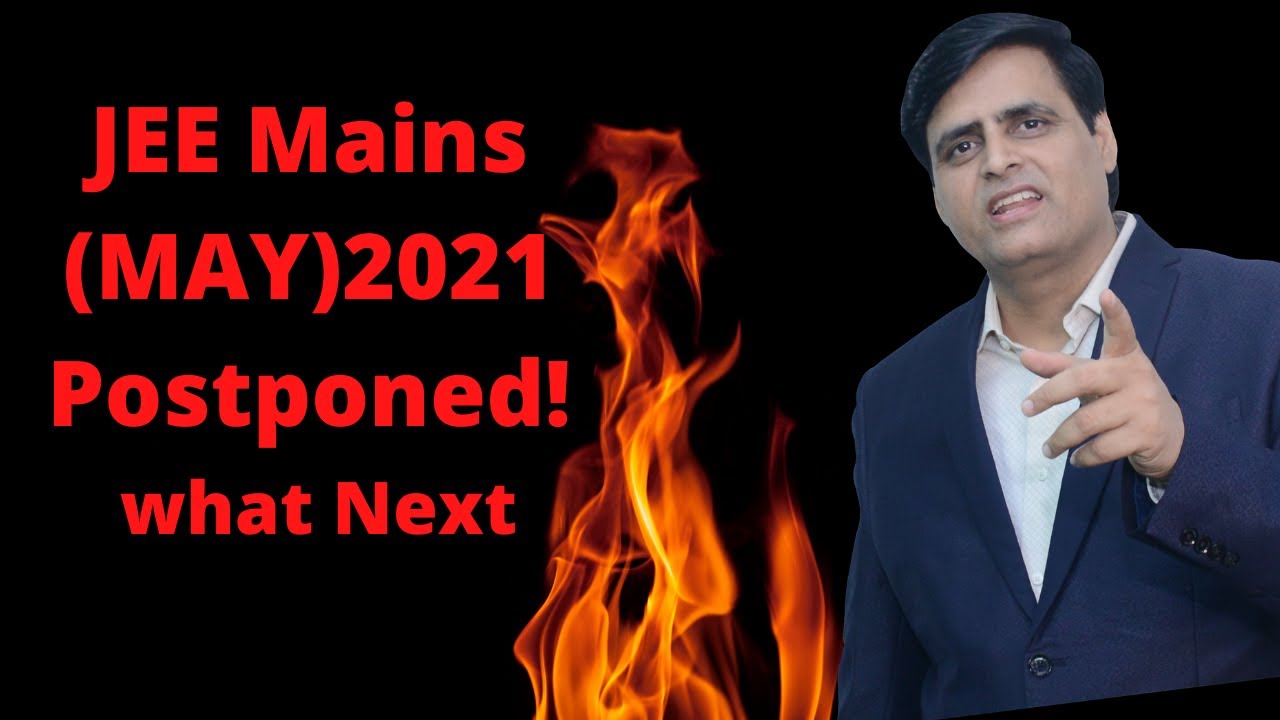 JEE Mains (MAY) 2021 Postponed I What Next I