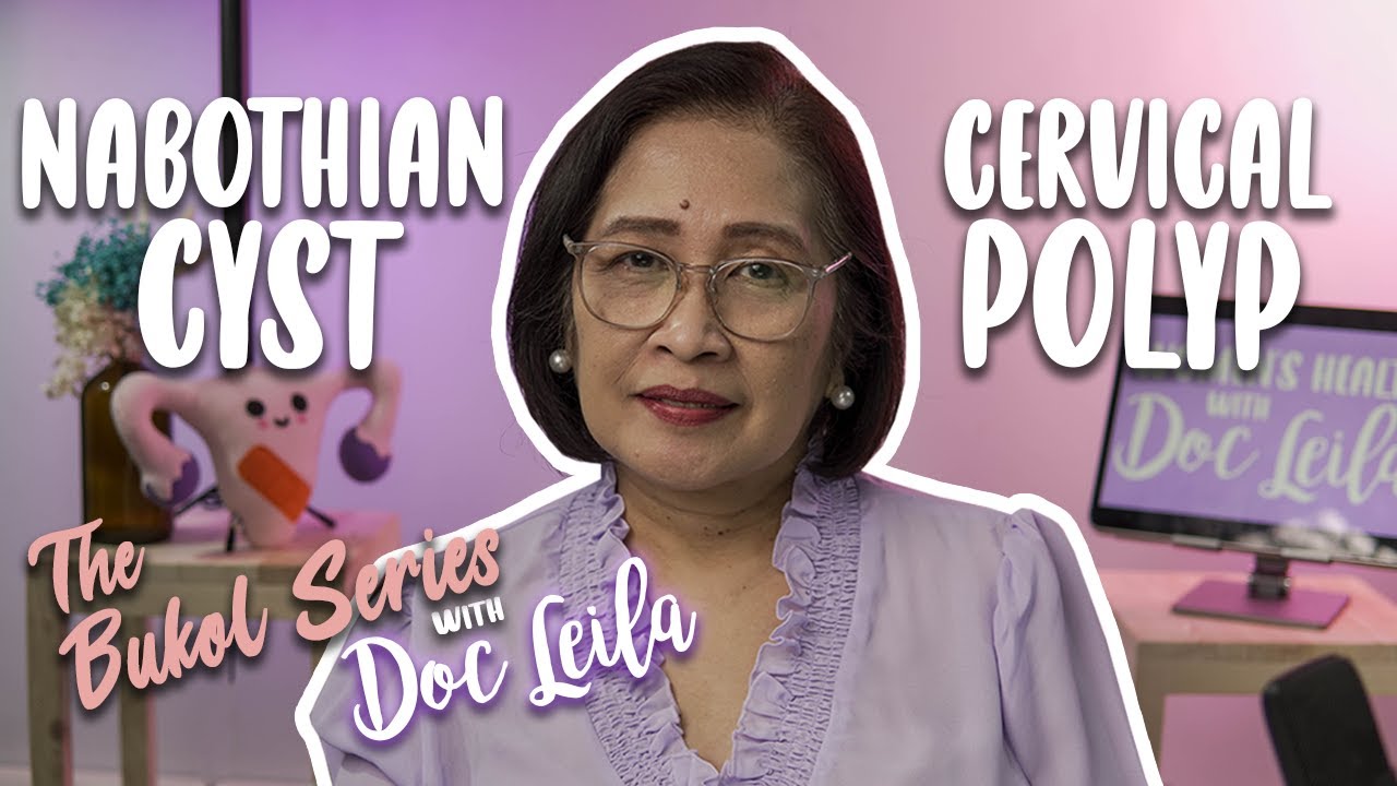 CERVICAL POLYP & NABOTHIAN CYST (THE BUKOL SERIES: EP. 2) with Doc Leila, OB-GYNE (Philippines)
