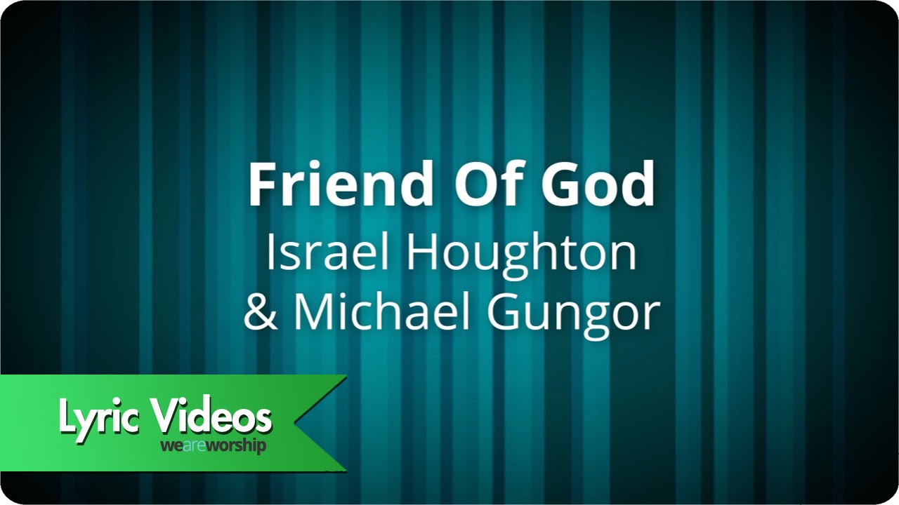 Israel Houghton - Friend Of God - Lyric Video