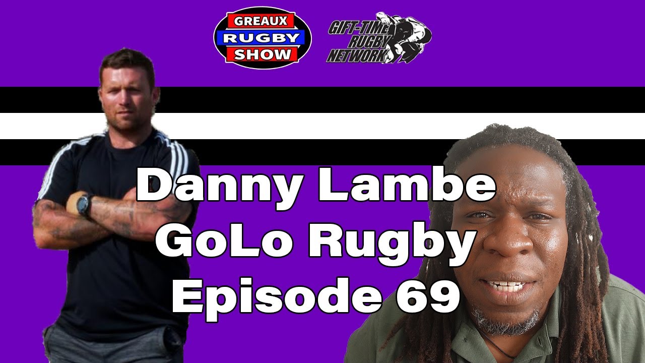 Greaux Rugby: Danny Lambe of Golo Rugby (Episode 69)
