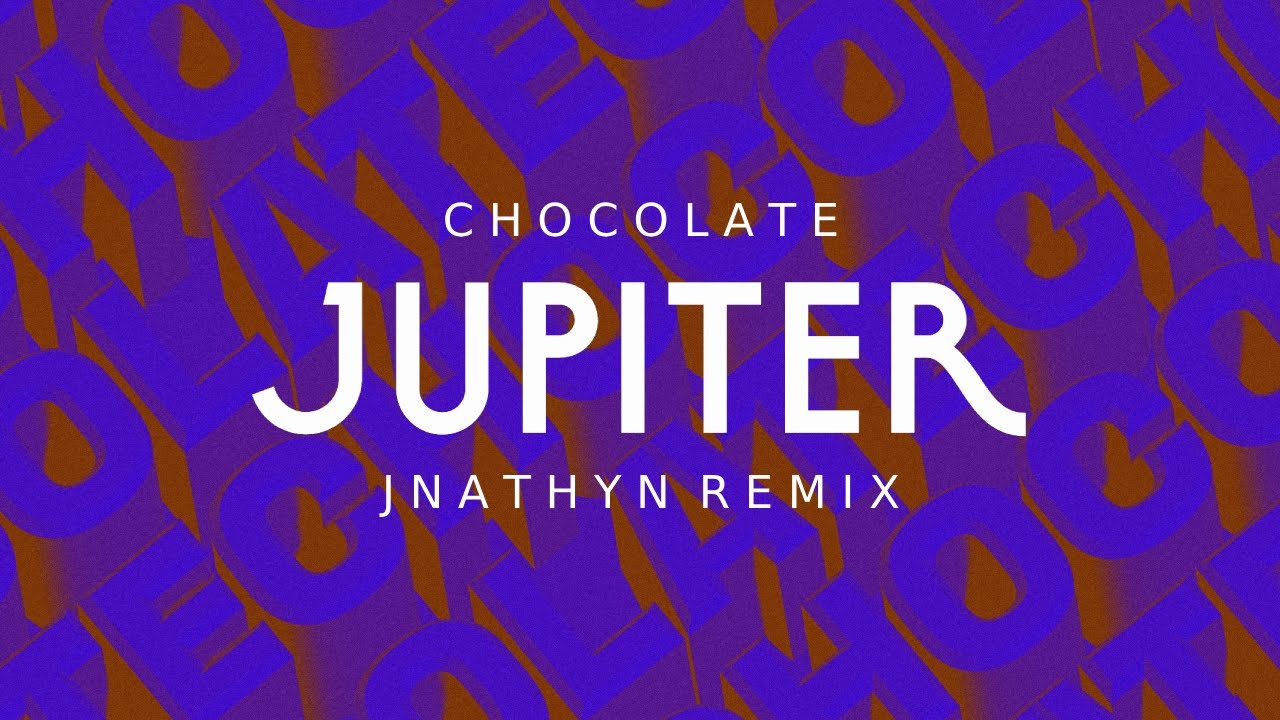 Jupiter - Chocolate (Jnathyn Remix)