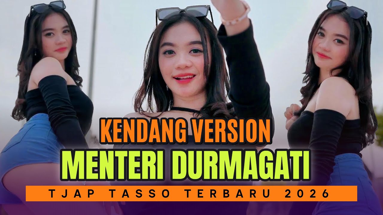 MENTERI DURMAGATI KENDANG VERSION - TJAP TASSO YANG KALIAN CARI TERBARU 2026