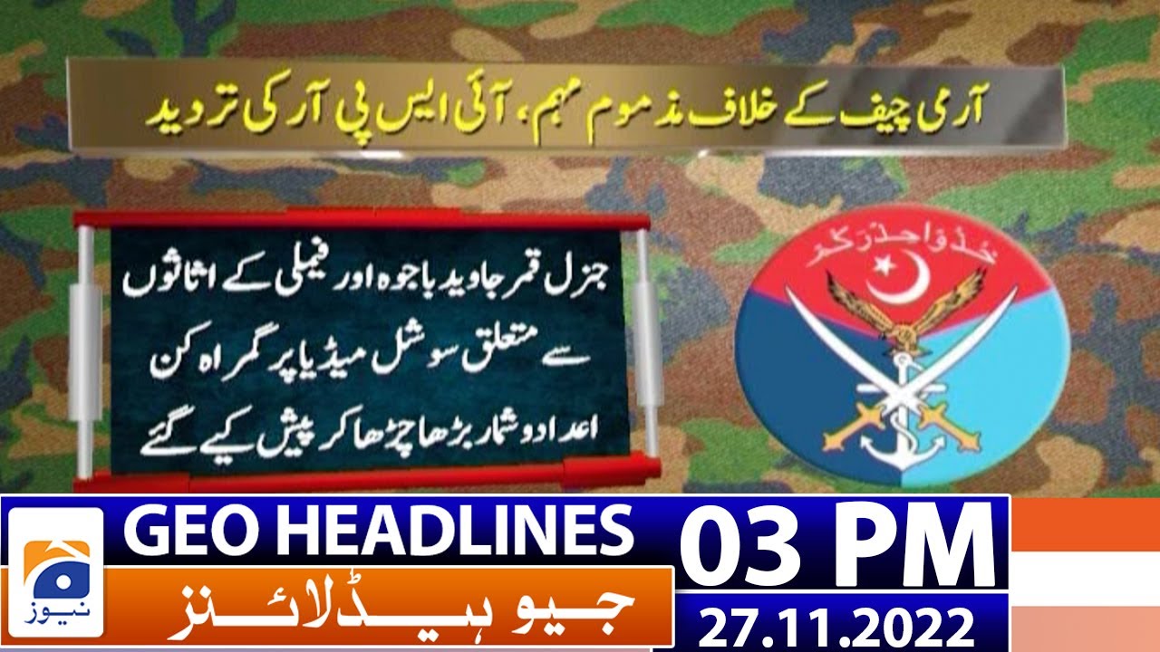 Geo News Headlines 03 PM - COAS and his family regularly file tax return, says ISPR. - 27th Nov 2022
