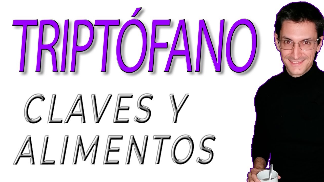Secretos del Triptófano y qué alimentos nos lo aportan