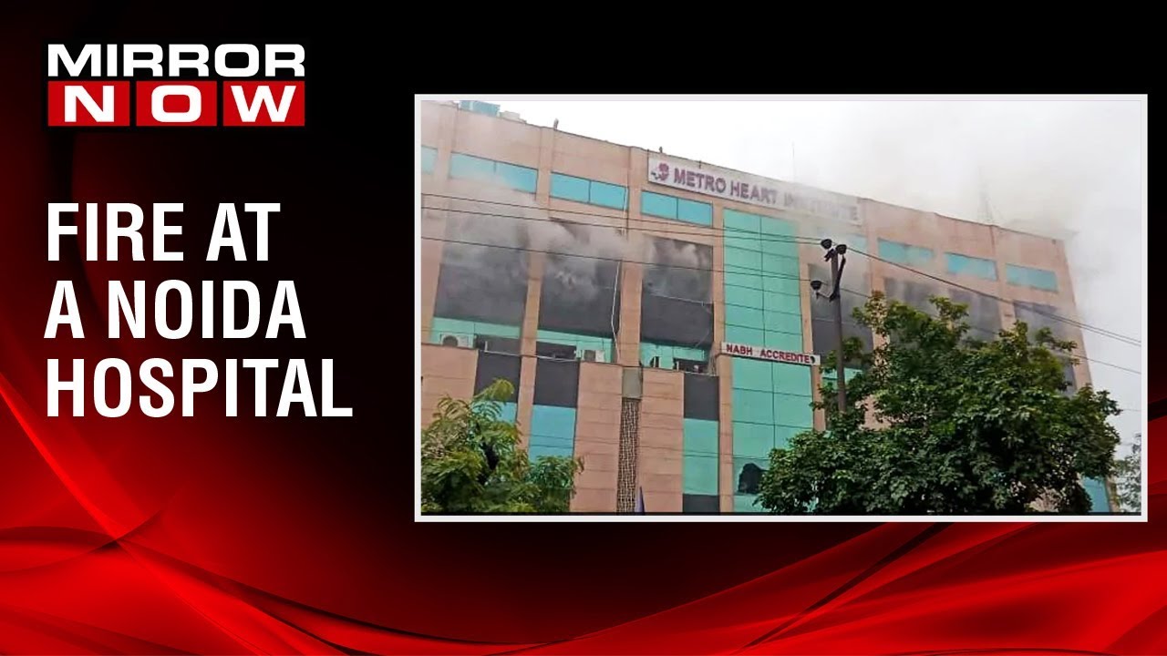 Fire breaks out at a hospital in Noida, Several people fear trapped