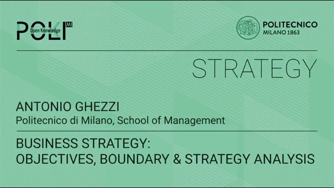 Business Strategy: objectives, boundary&nbsp;& strategy analysis (Antonio Ghezzi)